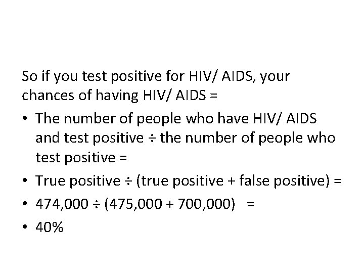 So if you test positive for HIV/ AIDS, your chances of having HIV/ AIDS