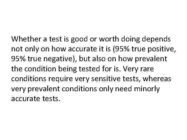 Whether a test is good or worth doing depends not only on how accurate