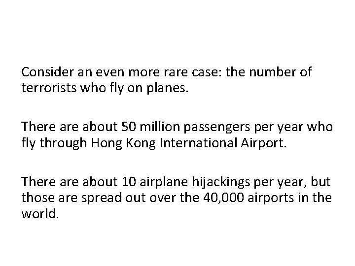 Consider an even more rare case: the number of terrorists who fly on planes.