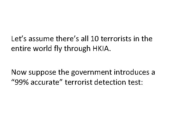 Let’s assume there’s all 10 terrorists in the entire world fly through HKIA. Now