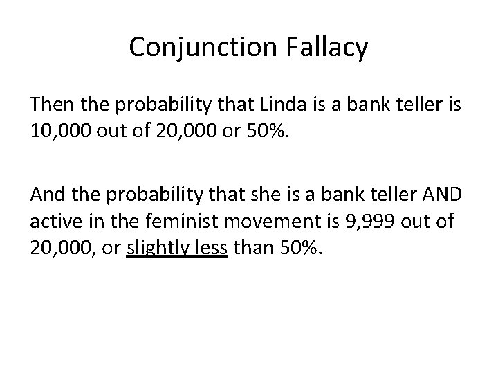 Conjunction Fallacy Then the probability that Linda is a bank teller is 10, 000