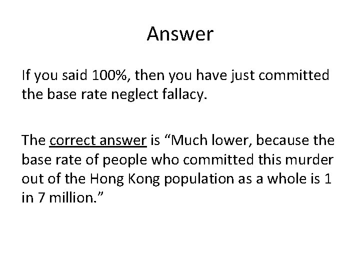 Answer If you said 100%, then you have just committed the base rate neglect