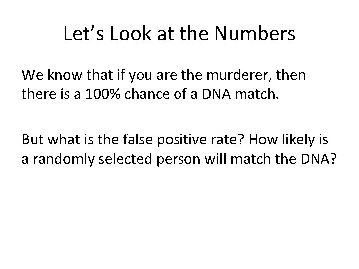 Let’s Look at the Numbers We know that if you are the murderer, then