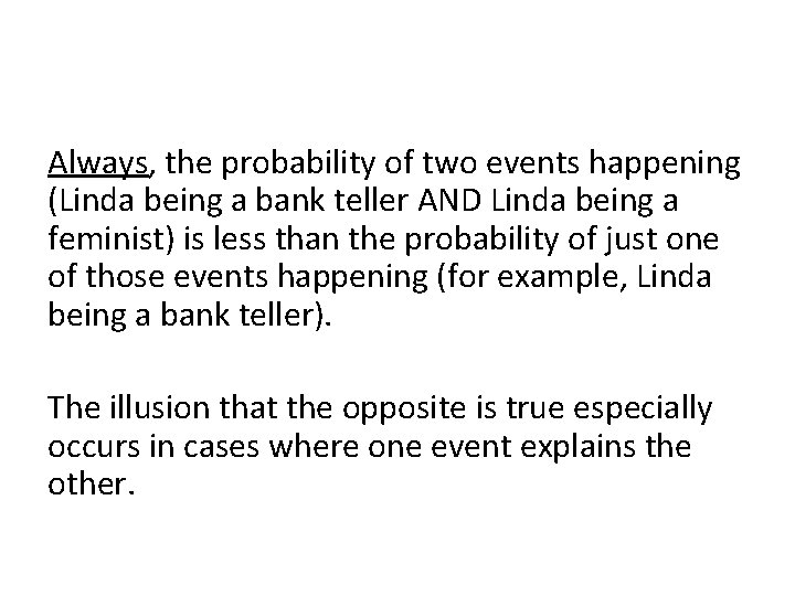 Always, the probability of two events happening (Linda being a bank teller AND Linda