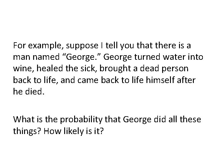 For example, suppose I tell you that there is a man named “George. ”