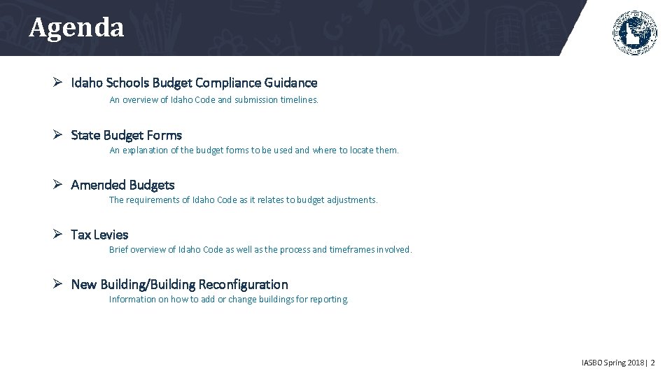 Agenda Ø Idaho Schools Budget Compliance Guidance An overview of Idaho Code and submission