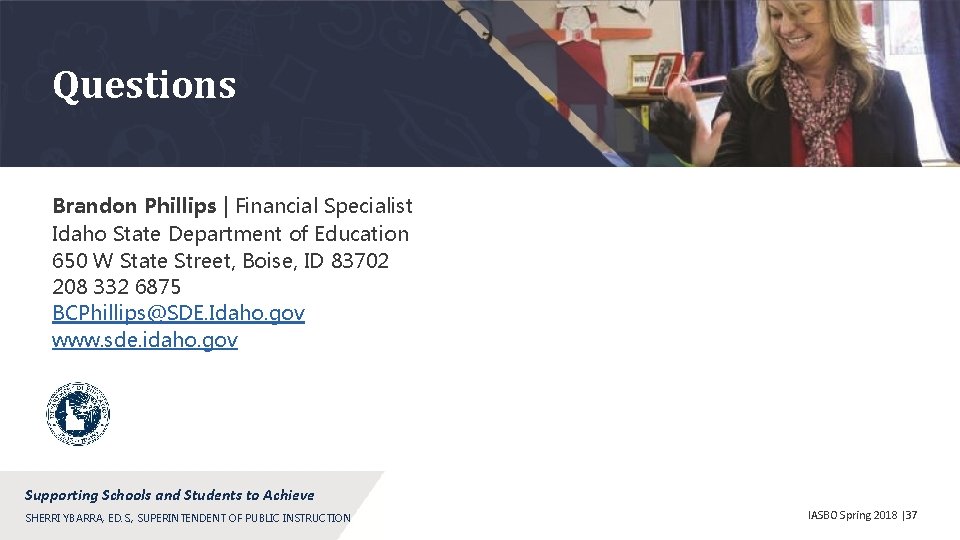 Questions Brandon Phillips | Financial Specialist Idaho State Department of Education 650 W State