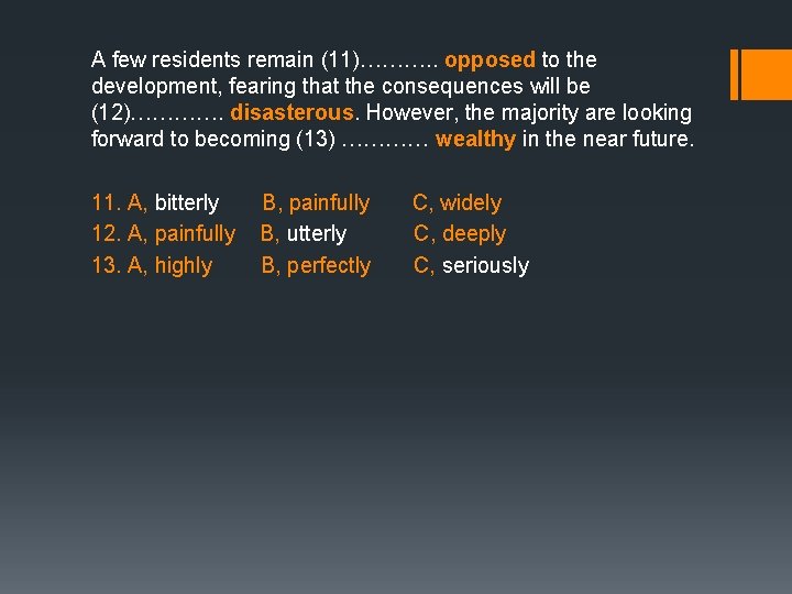 A few residents remain (11)………. . opposed to the development, fearing that the consequences A few residents remain (11)………. . opposed to the development, fearing that the consequences