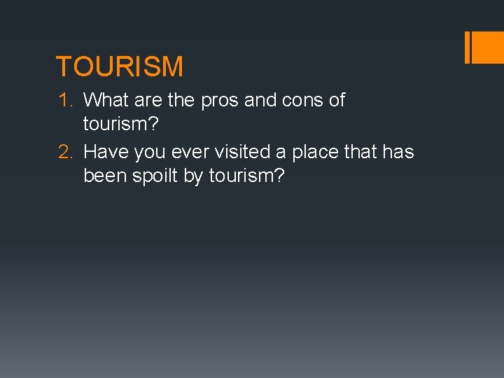 TOURISM 1. What are the pros and cons of tourism? 2. Have you ever TOURISM 1. What are the pros and cons of tourism? 2. Have you ever