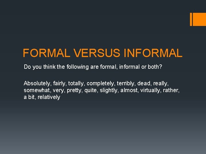 FORMAL VERSUS INFORMAL Do you think the following are formal, informal or both? Absolutely, FORMAL VERSUS INFORMAL Do you think the following are formal, informal or both? Absolutely,