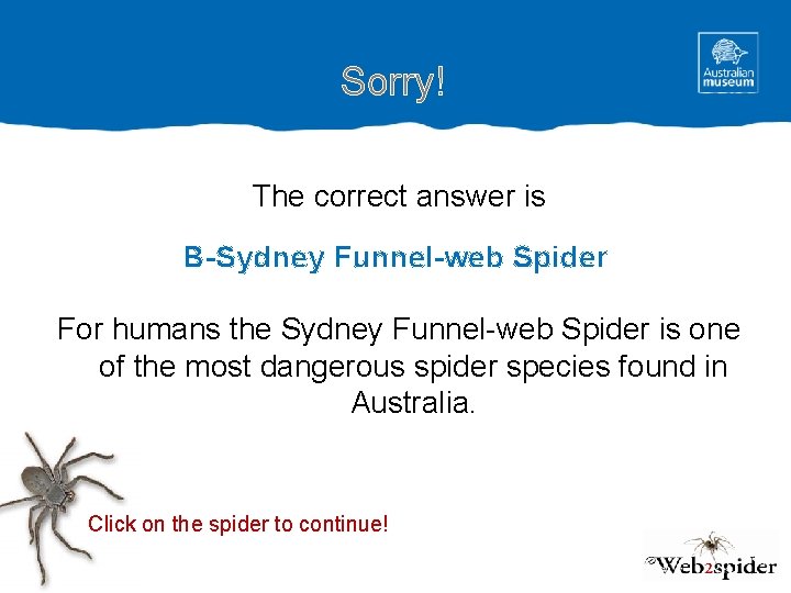 Sorry! The correct answer is B-Sydney Funnel-web Spider For humans the Sydney Funnel-web Spider