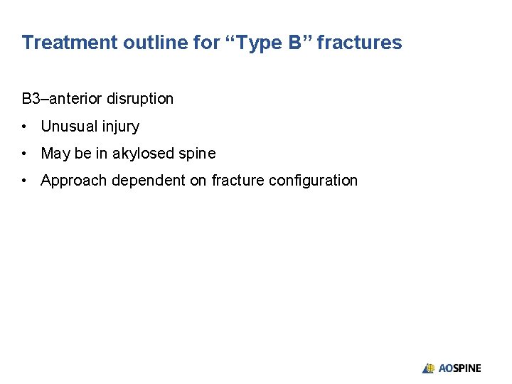 Treatment outline for “Type B” fractures B 3–anterior disruption • Unusual injury • May