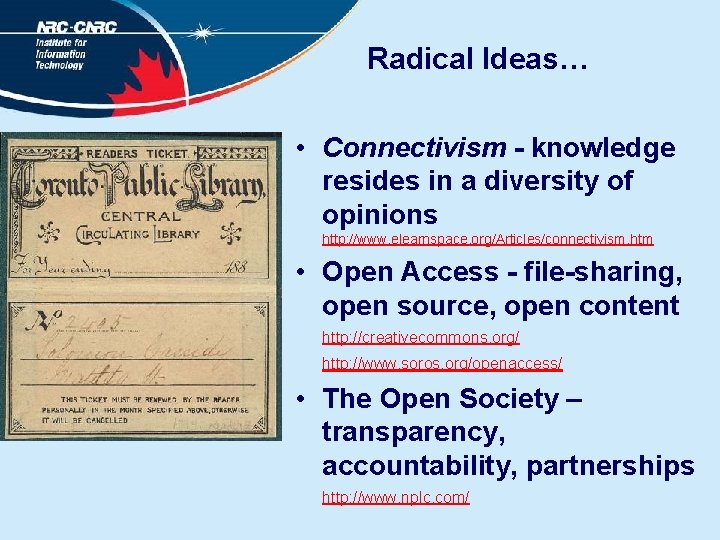 Radical Ideas… • Connectivism - knowledge resides in a diversity of opinions http: //www.