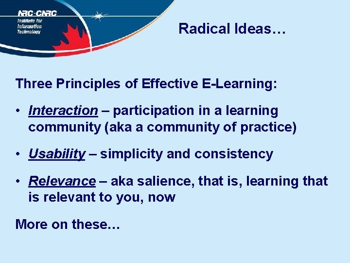 Radical Ideas… Three Principles of Effective E-Learning: • Interaction – participation in a learning