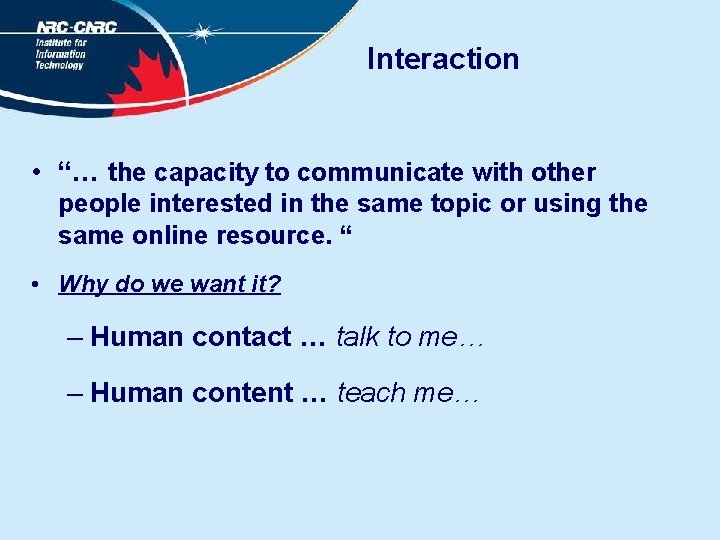 Interaction • “… the capacity to communicate with other people interested in the same