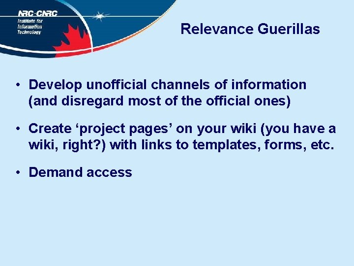 Relevance Guerillas • Develop unofficial channels of information (and disregard most of the official