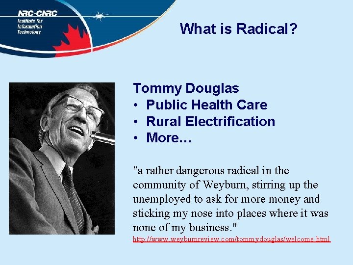 What is Radical? Tommy Douglas • Public Health Care • Rural Electrification • More…