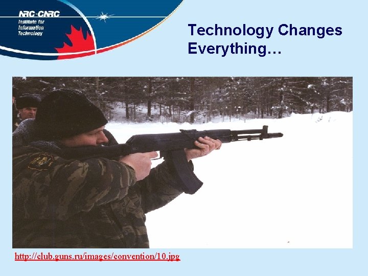 Technology Changes Everything… http: //club. guns. ru/images/convention/10. jpg 