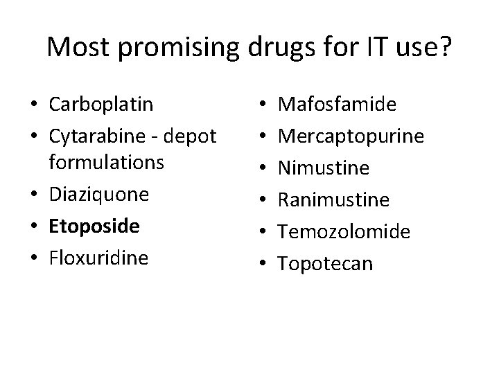 Most promising drugs for IT use? • Carboplatin • Cytarabine - depot formulations •