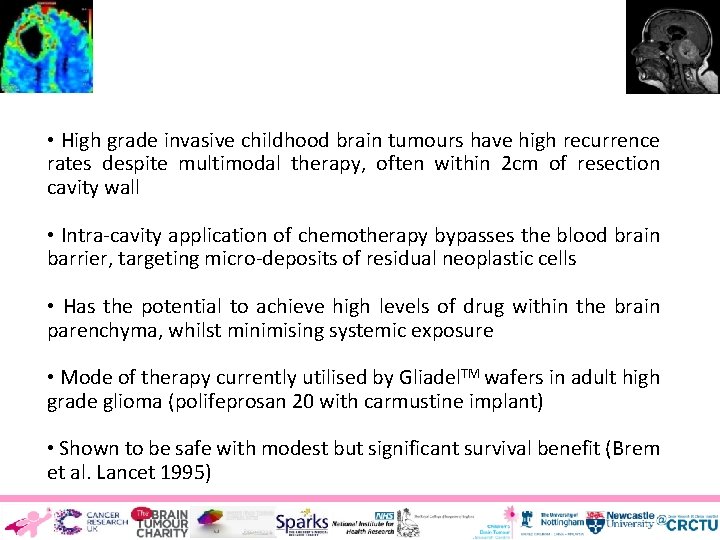 Introduction • High grade invasive childhood brain tumours have high recurrence rates despite multimodal