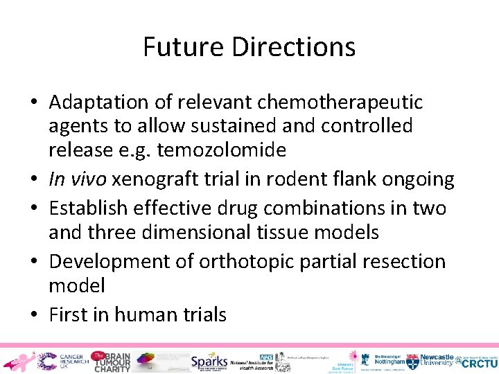 Future Directions • Adaptation of relevant chemotherapeutic agents to allow sustained and controlled release