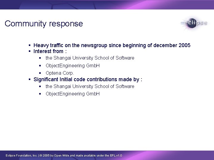 Community response Heavy traffic on the newsgroup since beginning of december 2005 Interest from