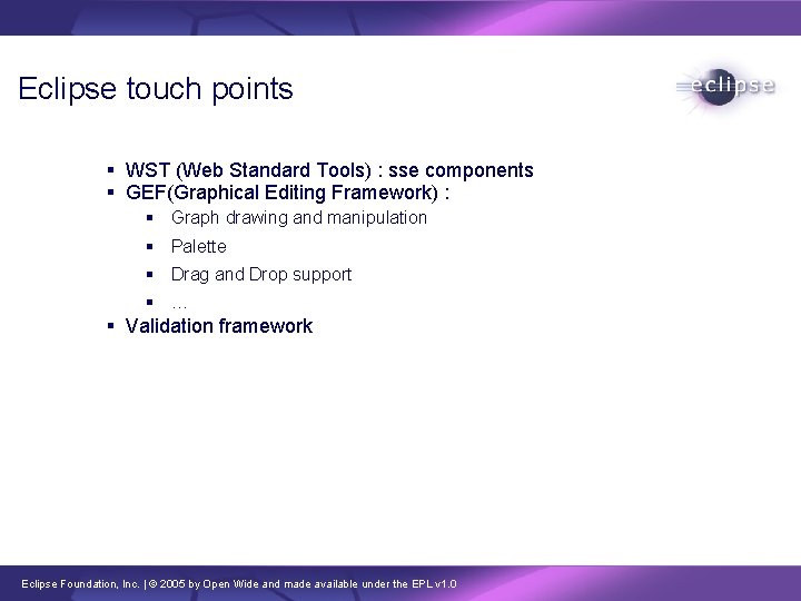 Eclipse touch points WST (Web Standard Tools) : sse components GEF(Graphical Editing Framework) :