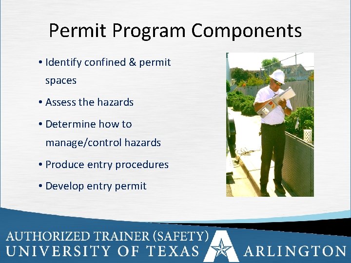 Permit Program Components • Identify confined & permit spaces • Assess the hazards •
