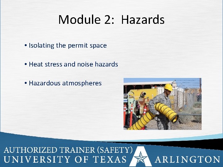 Module 2: Hazards • Isolating the permit space • Heat stress and noise hazards