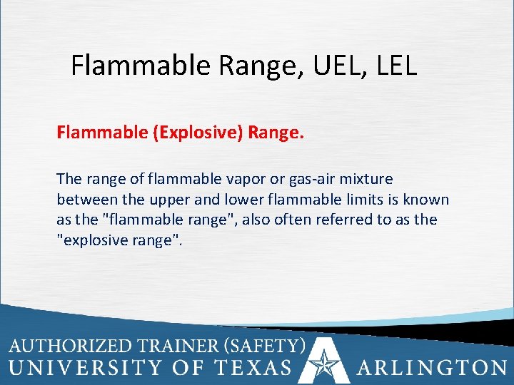 Flammable Range, UEL, LEL Flammable (Explosive) Range. The range of flammable vapor or gas-air