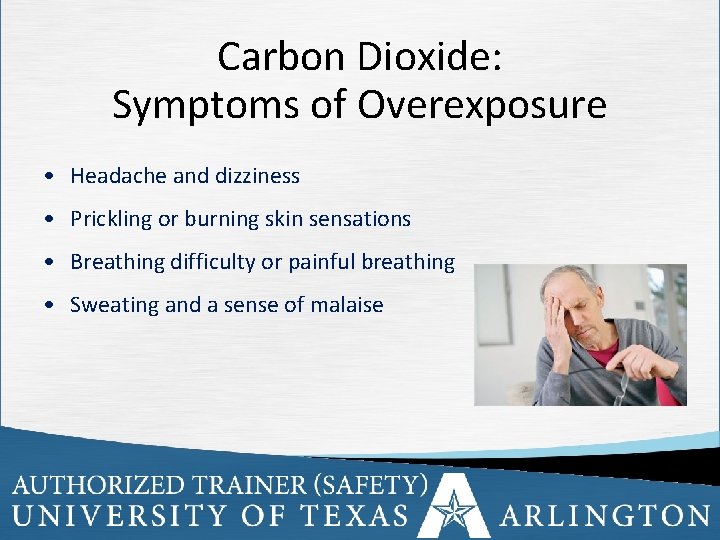 Carbon Dioxide: Symptoms of Overexposure • Headache and dizziness • Prickling or burning skin