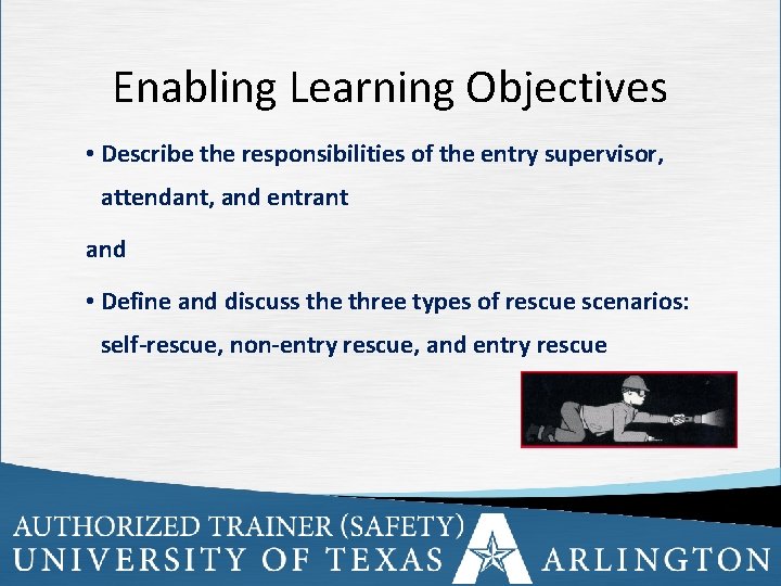 Enabling Learning Objectives • Describe the responsibilities of the entry supervisor, attendant, and entrant
