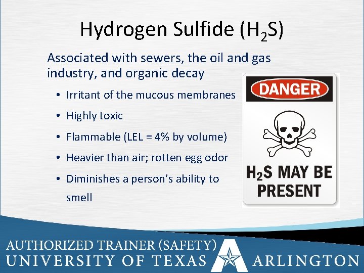 Hydrogen Sulfide (H 2 S) Associated with sewers, the oil and gas industry, and