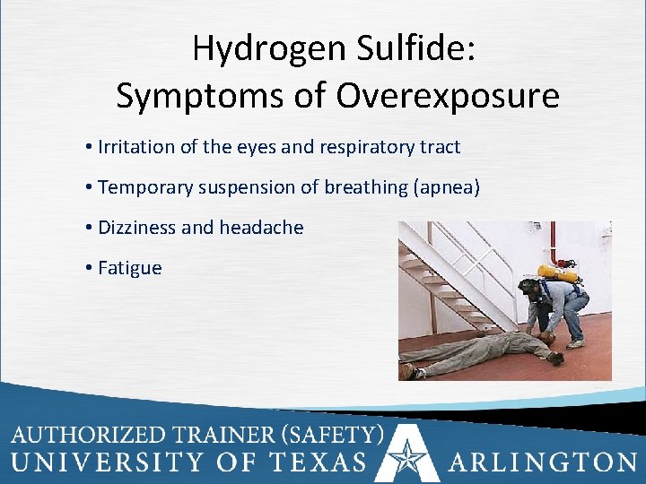 Hydrogen Sulfide: Symptoms of Overexposure • Irritation of the eyes and respiratory tract •