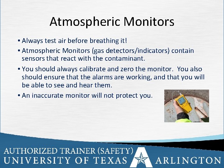 Atmospheric Monitors • Always test air before breathing it! • Atmospheric Monitors (gas detectors/indicators)