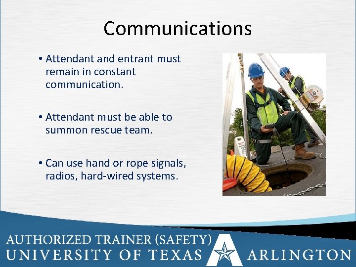 Communications • Attendant and entrant must remain in constant communication. • Attendant must be