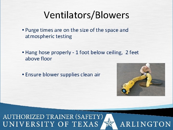 Ventilators/Blowers • Purge times are on the size of the space and atmospheric testing