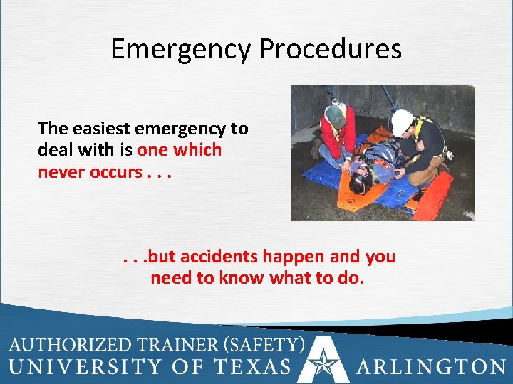 Emergency Procedures The easiest emergency to deal with is one which never occurs. .