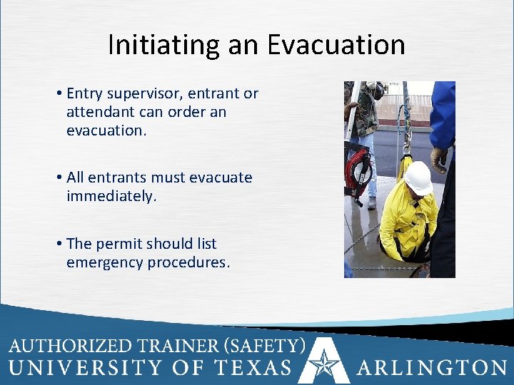 Initiating an Evacuation • Entry supervisor, entrant or attendant can order an evacuation. •
