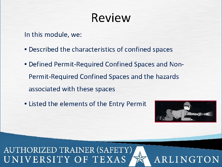 Review In this module, we: • Described the characteristics of confined spaces • Defined