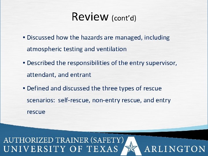 Review (cont’d) • Discussed how the hazards are managed, including atmospheric testing and ventilation
