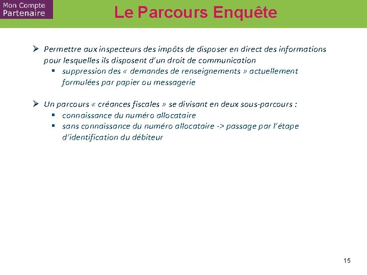 Le Parcours Enquête Ø Permettre aux inspecteurs des impôts de disposer en direct des