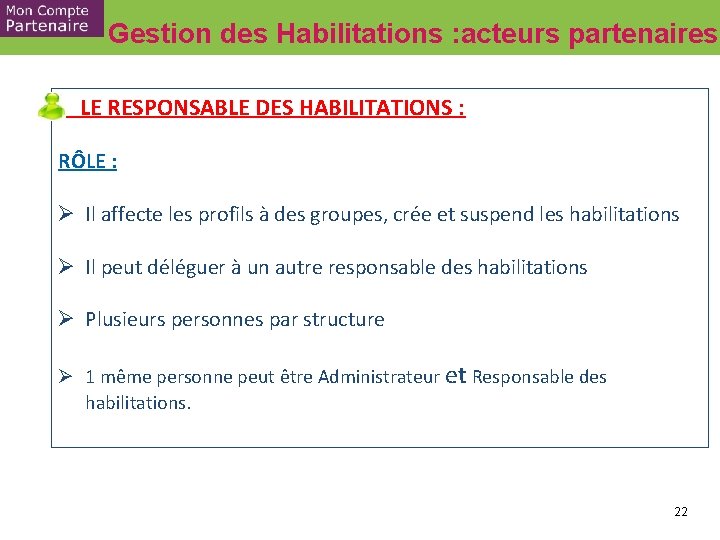 Gestion des Habilitations : acteurs partenaires LE RESPONSABLE DES HABILITATIONS : RÔLE : Ø