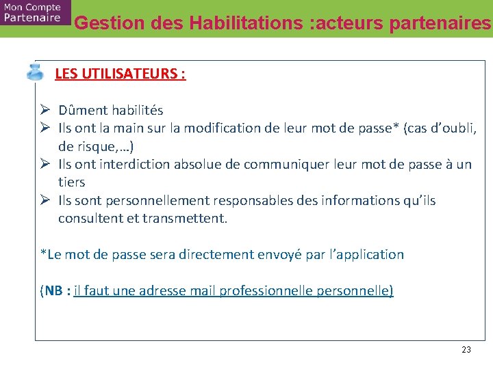 Gestion des Habilitations : acteurs partenaires LES UTILISATEURS : Ø Dûment habilités Ø Ils