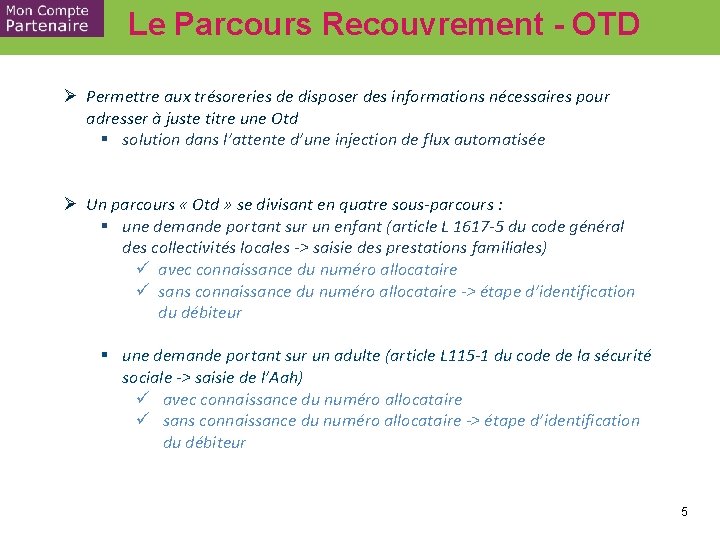 Le Parcours Recouvrement - OTD Ø Permettre aux trésoreries de disposer des informations nécessaires