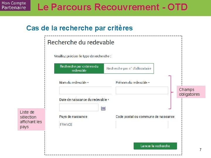 Le Parcours Recouvrement - OTD Cas de la recherche par critères Champs obligatoires Liste