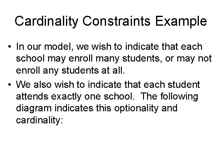 Cardinality Constraints Example • In our model, we wish to indicate that each school