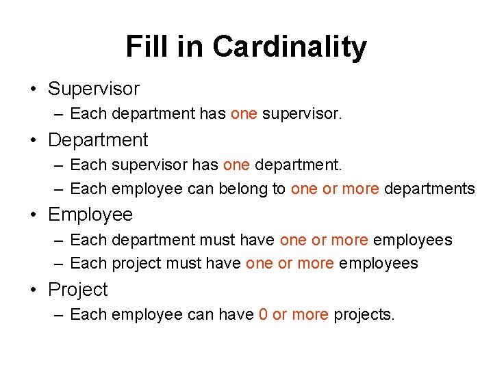 Fill in Cardinality • Supervisor – Each department has one supervisor. • Department –