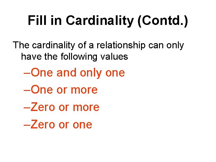 Fill in Cardinality (Contd. ) The cardinality of a relationship can only have the