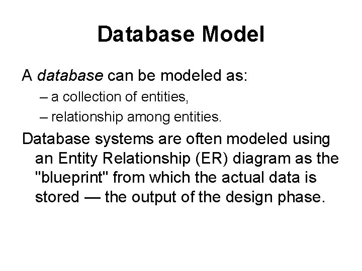 Database Model A database can be modeled as: – a collection of entities, –